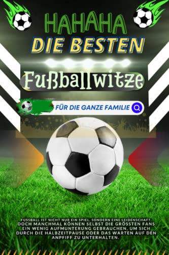 Die besten Fußballwitze: Lachen Sie sich durch die Halbzeitpause mit dieser Sammlung von Witzen für die ganze Familie.: Perfekt für alle Fußballfans - ... die das Spiel noch unterhaltsamer machen