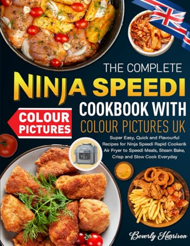 The Complete Ninja Speedi Cookbook with Colour Pictures UK: Super Easy, Quick and Flavourful Recipes for Ninja Speedi Rapid Cooker& Air Fryer to Speedi Meals, Steam Bake, Crisp and Slow Cook Everyday