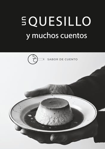 UN QUESILLO Y MUCHOS CUENTOS | Recetas de Quesillos Venezolanos con Historias, Humor y Tradición.: Más de 25 recetas creativas de quesillo con cuentos ... anécdotas familiares y mucho sabor de hogar