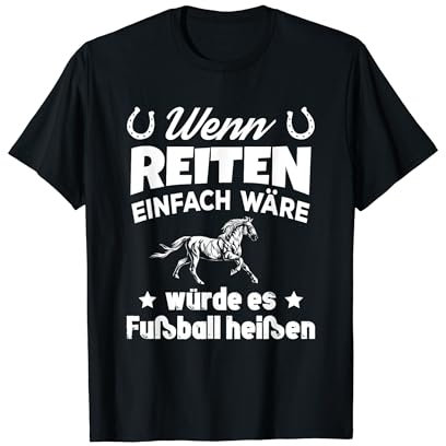 Wenn Reiten Einfach wäre würde Es Fußball heißen Spruch T-Shirt