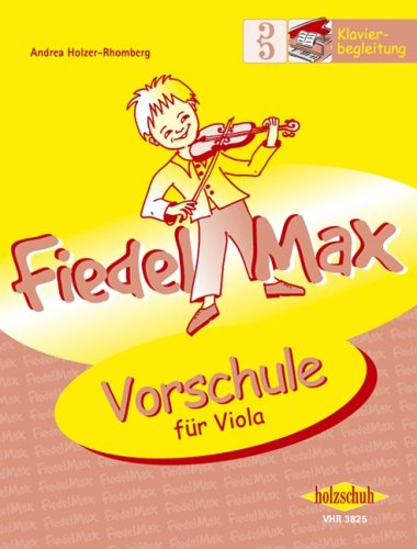 Der Fiedelmax für Viola/Bratsche: Klavierbegleitung zur Vorschule [Musiknoten] Andrea Holzer-Rhomberg