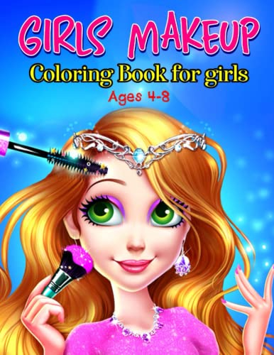 Makeup Coloring Book For Girls Ages 4-8: A Stunning Collection of Beautiful Makeup Coloring Illustrations for Girls Ages 4-8, Also Suitable for Girls Ages, 8-11,& Girls Ages 11-14