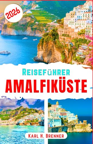 Reiseführer Amalfiküste 2026: Entdecken Sie malerische Dörfer, authentische kulinarische Routen, Mobilitätstipps und clevere saisonale Strategien für ... Mittelmeereise (BEST GERMAN GUIDES, Band 1)