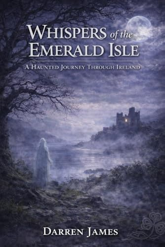 Whispers of the Emerald Isle A Haunted Journey Through Ireland (Haunted World Series, Band 5)