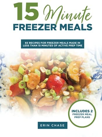 15 Minute Freezer Meals: 65 Recipes for Freezer Meals Made in Less Than 15 Minutes of Active Prep Time (MyFreezEasy's Freezer Meals Cookbooks)