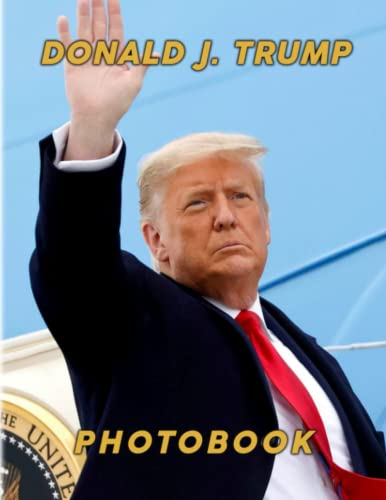 𝔻𝕠𝕟𝕒𝕝𝕕 𝕁. 𝕋𝕣𝕦𝕞𝕡 Photobook: Picture Book of President of US to Decor Gifts | 40 Illustrations Pages for Relax and Have Fun