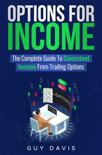Options for Income: The Complete Guide To Consistent Income From Trading Options