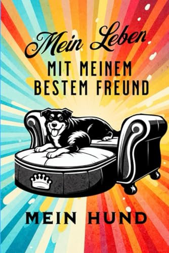 Mein Leben mit meinem besten Freund, mein Hund: Hunde Erinnerungsalbum