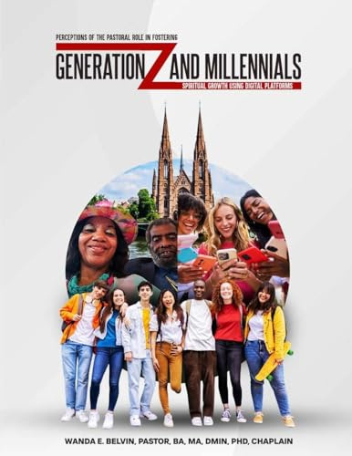 PERCEPTIONS OF THE PASTORAL ROLE IN FOSTERING GENERATION Z AND MILLENNIALS' SPIRITUAL GROWTH USING DIGITAL PLATFORMS