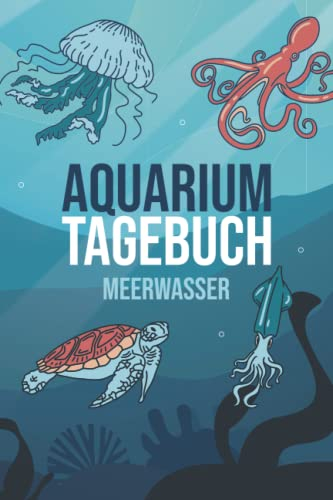 Aquarium Tagebuch Meerwasser: Aquaristik Meerwasser Logbuch zum Dokumentieren der wichtigsten Werte für dein Meerwasseraquarium