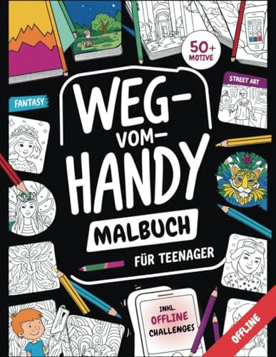 Weg vom Handy Malbuch für Teenager - Handy aus und Stifte an: Mit lustigen Offline-Challenges, motivierenden Zitaten und Entspannungsübungen