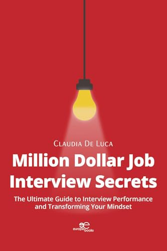 Million Dollar Job Interview Secrets: The Ultimate Guide to Interview Performance and Transforming Your Mindset (Make Worlds)