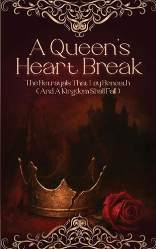 A Queen's Heart Break The Betrayals That Lay Beneath