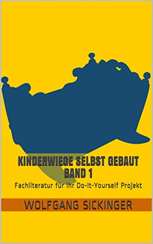 Kinderwiege selbst gebaut Band 1 – Fachliteratur für Ihr Do-It-Yourself Projekt