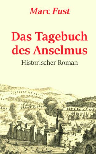 Das Tagebuch des Anselmus: Historischer Roman