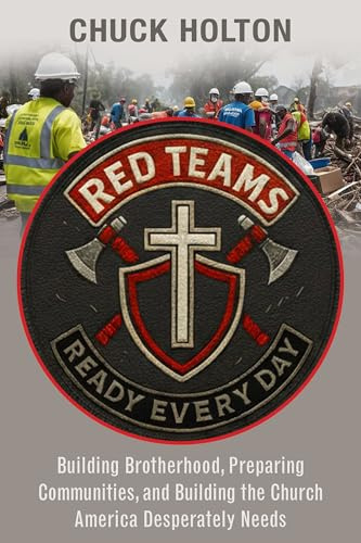 Red Teams: Building Brotherhood, Preparing Communities, and Becoming the Church America Desperately Needs