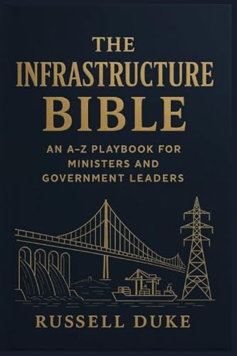 The Infrastructure Bible: An A-Z Playbook for Ministers and Government Leaders
