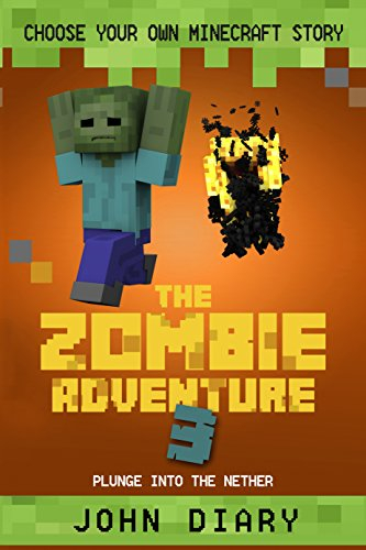 Choose Your Own Minecraft Story: The Zombie Adventure 3: Plunge into the Nether (English Edition)