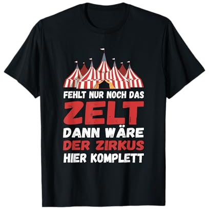 Fehlt nur noch das Zelt dann wäre der hier Zirkus komplett T-Shirt
