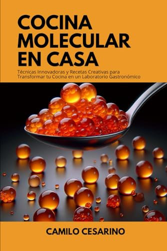 Cocina Molecular en Casa - Sabores Innovadores al Alcance de Todos: Técnicas Innovadoras y Recetas Creativas para Transformar tu Cocina en un Laboratorio Gastronómico (Crudo y Sin Filtro)
