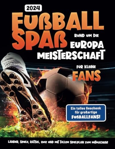 Fußballspaß rund um die Europameisterschaft für kleine Fans: Länder, Spiele, Rätsel, Quiz und mit tollem Spielplan zum Mitmachen! Ein tolles Geschenk für großartige Fußballfans!