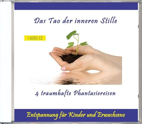 Das Tao der inneren Stille - Entspannung durch Phantasiereisen oder Traumreisen für Kinder und Erwachsene