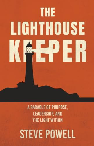 The Lighthouse Keeper: A Parable of Purpose, Leadership, and the Light Within