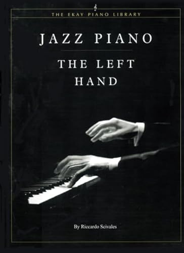 Jazz Piano: The Left Hand: A Guide to Left Hand Jazz Piano Techniques from Ragtime to Contemporary Styles