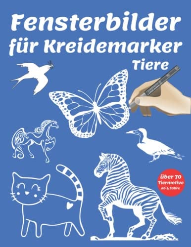 Fensterbilder für Kreidemarker Tiere: Tierisch süße Fenstervorlagen für Kinder ab 4 Jahre | Fenster bemalen mit dem abwischbaren Kreidestift! Über 70 ... Schöne und große Motive - Wiederverwendbar!