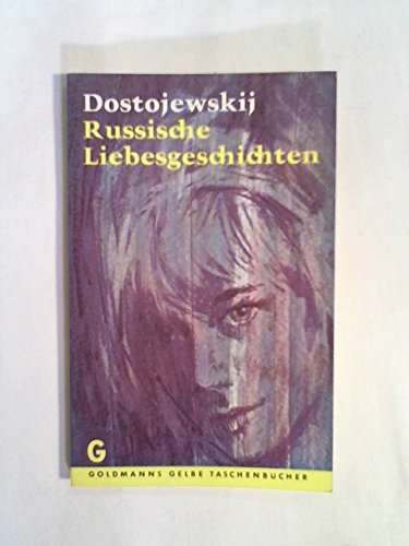 Russische Liebesgeschichten. Die Sanfte; Die weissen Nächte; Eine fremde Frau und der Mann unter dem Bett