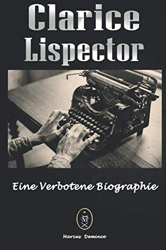 Clarice Lispector - Eine Verbotene Biographie