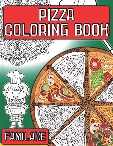Pizza Coloring Book: + Delicious Junk Food Quotes for Kids and Adults - Yummy & Tasty Stress Relieving Colouring Activity (Colouring Books)