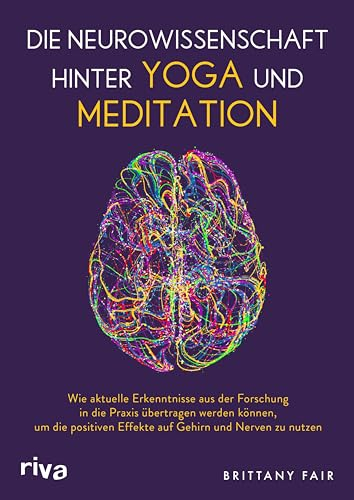 Die Neurowissenschaft hinter Yoga und Meditation: Wie aktuelle Erkenntnisse aus der Forschung in die Praxis übertragen werden können, um die positiven Effekte auf Gehirn und Nerven zu nutzen