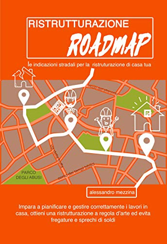 Ristrutturazione Roadmap: Le indicazioni per la ristrutturazione di casa tua