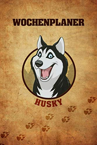 Wochenplaner Husky: 6x9 jahresunabhängiger Kalender zum selbst Ausfüllen, Ideal als Terminplaner für Hundefreunde und Hundetrainer, Wichtige Aufgaben strukturiert planen und aufschreiben