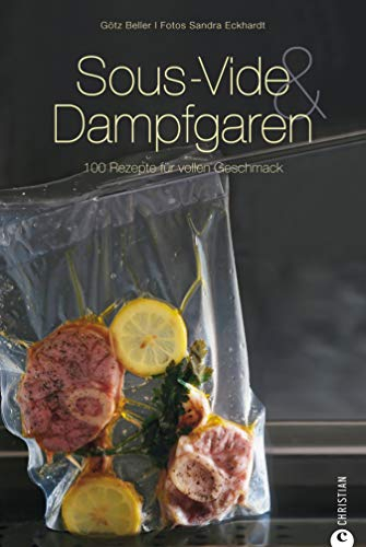 Sous-Vide & Dampfgaren: Sous-vide und dann sanft gegart schmeckt es am besten– internationale Rezepte aus dem Dampfgarer und Wasserbad. Sous-Vide-Kochbuch ... zur schonenden Garmethode (Cook & Style)
