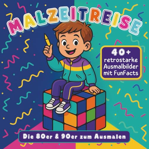 Malzeitreise: Die 80er & 90er zum Ausmalen – Retro-Malbuch für Kinder & Erwachsene | Geschenkidee zu Geburtstag, Weihnachten & mehr | Spielzeug-Klassiker, Technik & Popkultur