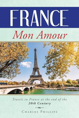 FRANCE MON AMOUR: Travels in France at the end of the 20th Century