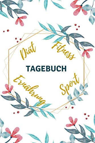 Diät Fitness Ernährung Sport Tagebuch: Abnehmtagebuch zum Eintragen für 12 Wochen - Diättagebuch für Frauen - Im praktischen A5 Format mit schönem Soft-Cover Design
