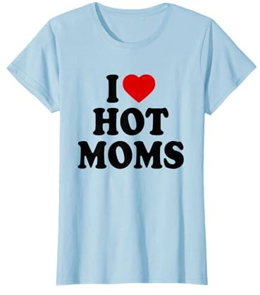 I love hot moms T-Shirt