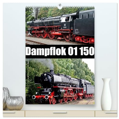 Dampflok 01 150 (hochwertiger Premium Wandkalender 2026 DIN A2 hoch), Kunstdruck in Hochglanz: Impressionen der Dampflok 01 150 (CALVENDO Mobilitaet)