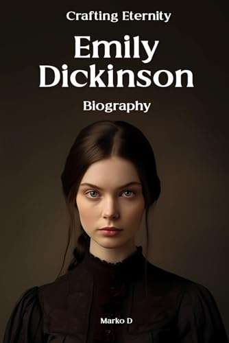 Emily Dickinson: Crafting Eternity. Biography