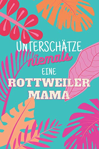 Unterschätze niemals eine Rottweilermama: Notizbuch inkl. Kalender 2021 | Das perfekte Geschenk für Frauen, die Rottweiler lieben | Geschenkidee | Geschenke