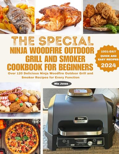 The Special Ninja Woodfire Outdoor Grill and Smoker Cookbook for Beginners: Over 120 Delicious Ninja Woodfire Outdoor Grill and Smoker Recipes for Every Function (Ninja Cookbook 3)