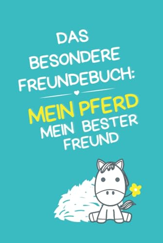 Das besondere Freundebuch: Mein Pferd, mein bester Freund | für Reiter und Pferdeliebhaber (Mädchen und Jungen) | ein persönliches Erinnerungsalbum ... süßes, kreatives, lustiges Pferde-Freundebuch