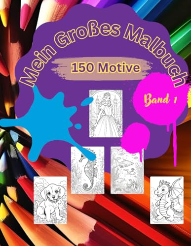 Magische Welten: Ein zauberhaftes Kinder-Malbuch mit 150 bezaubernden Motiven zum Ausmalen und Entdecken: Perfekt für kreative Köpfe und kleine Künstler!
