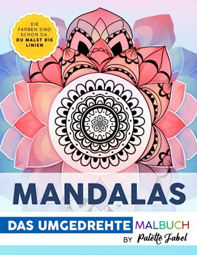 Das Umgedrehte Malbuch - Mandalas: Bunte Welten zum Doodeln, Kritzeln und Träumen. Du malst die Linien und schaffst einzigartige Kunstwerke. Kreative Entspannung. Inversives Malen.