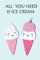 ALL YOU NEED IS ICE CREAM: perfect national ice cream day gift for ice cream lovers and makers