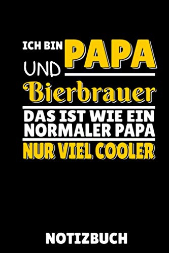 ICH BIN PAPA UND BIERBRAUER DAS IST WIE EIN NORMALER PAPA NUR VIEL COOLER NOTIZBUCH: A5 Notizbuch KARIERT Craft Bier | Bier selbst brauen | Bierbrauen ... Männer | Biertrinken | Anfänger | Bierbuch