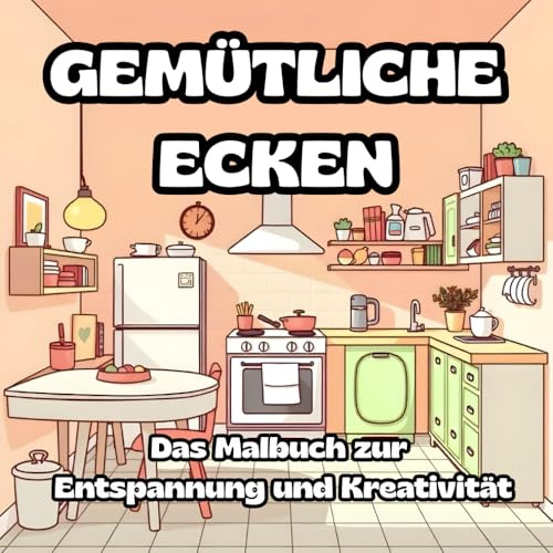 Gemütliche Ecken: Das Cozy Malbuch zur Entspannung und Kreativität